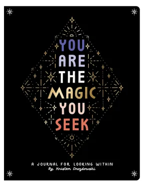 You Are the Magic You Seek: A Journal for Looking Within